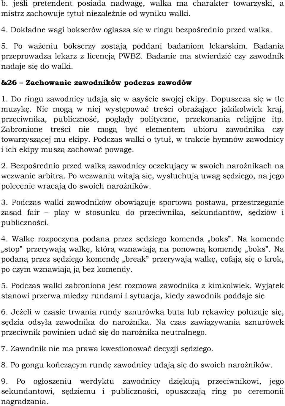 &26 Zachowanie zawodników podczas zawodów 1. Do ringu zawodnicy udają się w asyście swojej ekipy. Dopuszcza się w tle muzykę.