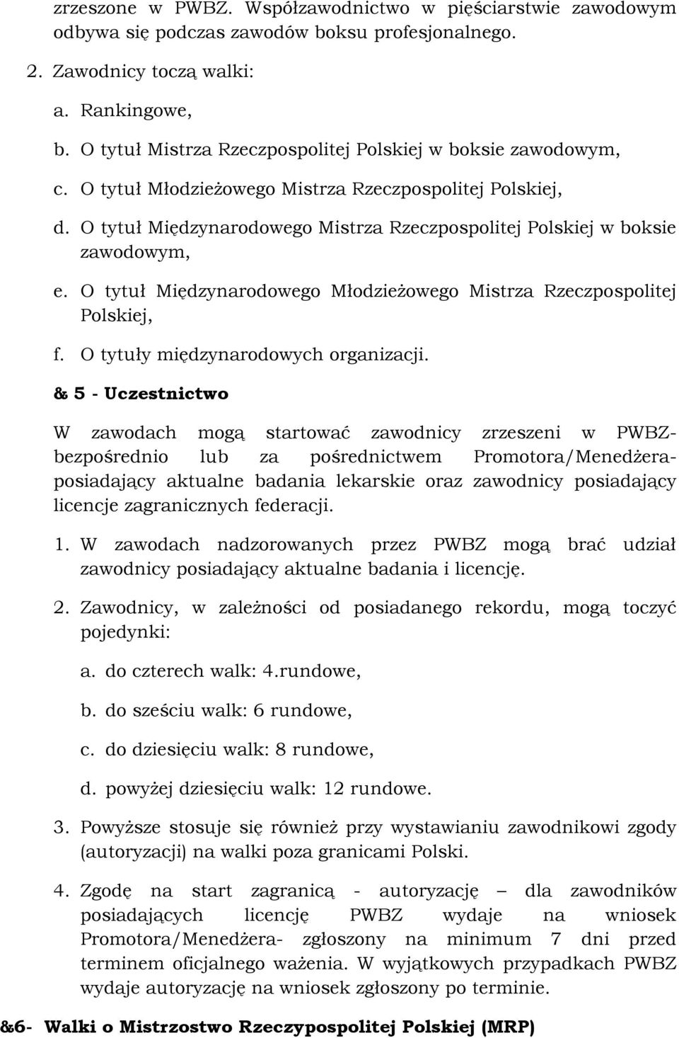 O tytuł Międzynarodowego Mistrza Rzeczpospolitej Polskiej w boksie zawodowym, e. O tytuł Międzynarodowego Młodzieżowego Mistrza Rzeczpospolitej Polskiej, f. O tytuły międzynarodowych organizacji.