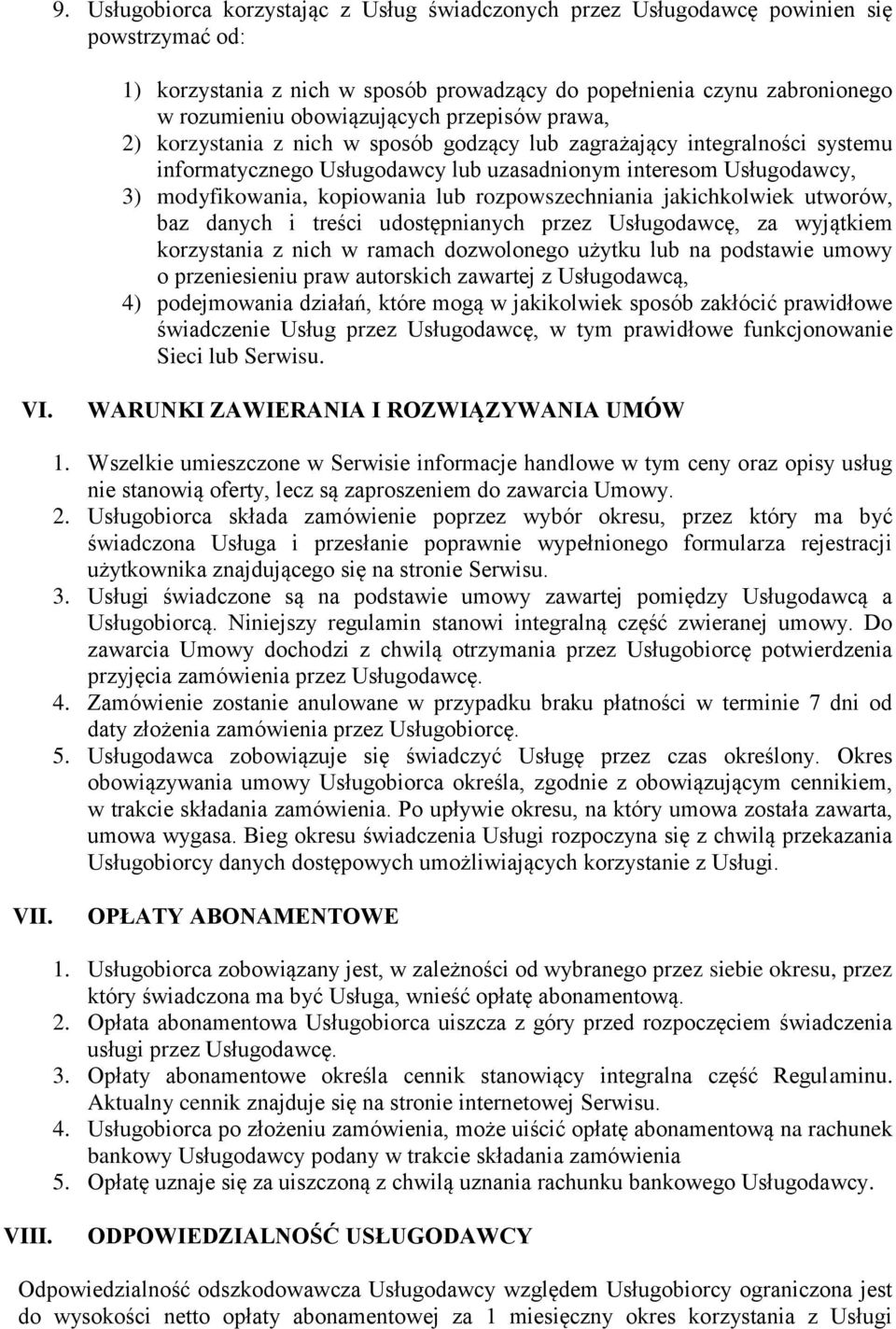 rozpowszechniania jakichkolwiek utworów, baz danych i treści udostępnianych przez Usługodawcę, za wyjątkiem korzystania z nich w ramach dozwolonego użytku lub na podstawie umowy o przeniesieniu praw