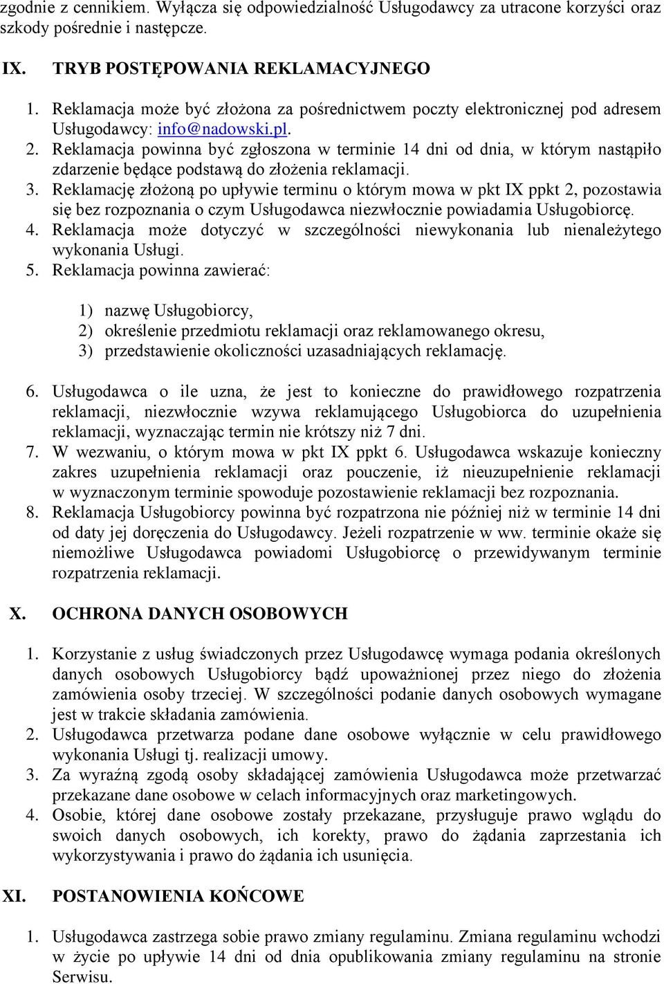 Reklamacja powinna być zgłoszona w terminie 14 dni od dnia, w którym nastąpiło zdarzenie będące podstawą do złożenia reklamacji. 3.