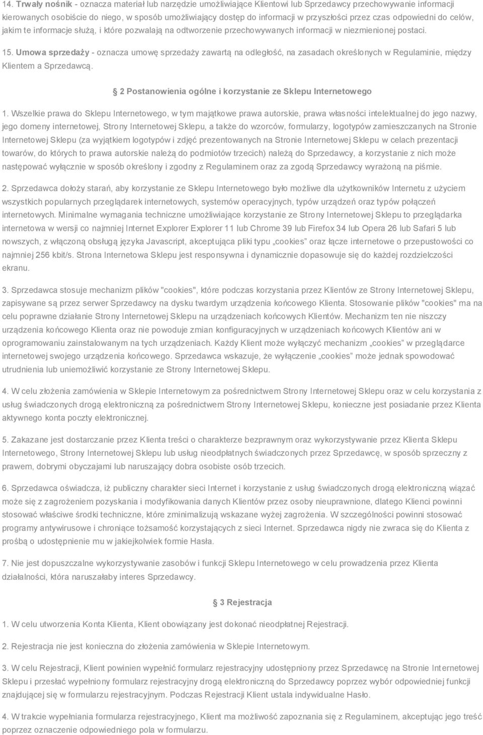 Umowa sprzedaży - oznacza umowę sprzedaży zawartą na odległość, na zasadach określonych w Regulaminie, między Klientem a Sprzedawcą. 2 Postanowienia ogólne i korzystanie ze Sklepu Internetowego 1.