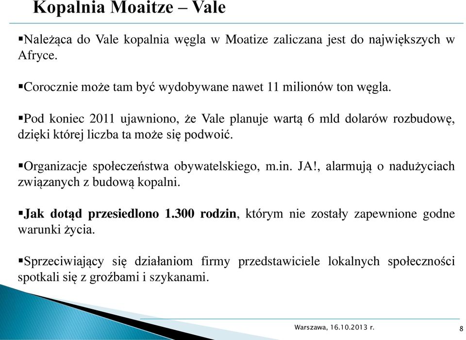 Pod koniec 2011 ujawniono, że Vale planuje wartą 6 mld dolarów rozbudowę, dzięki której liczba ta może się podwoić.