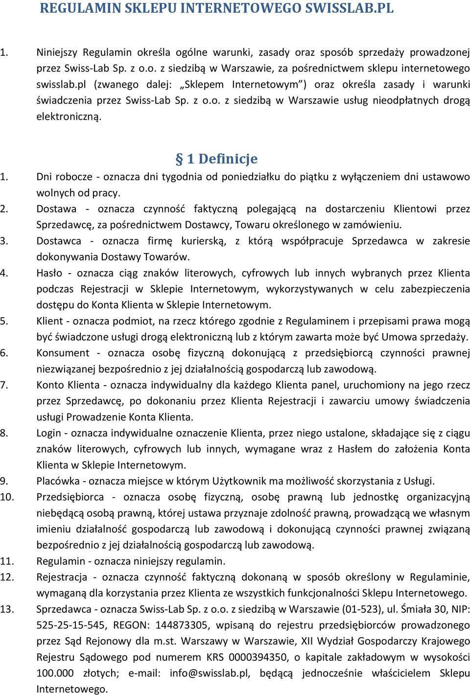 Dni robocze - oznacza dni tygodnia od poniedziałku do piątku z wyłączeniem dni ustawowo wolnych od pracy. 2.