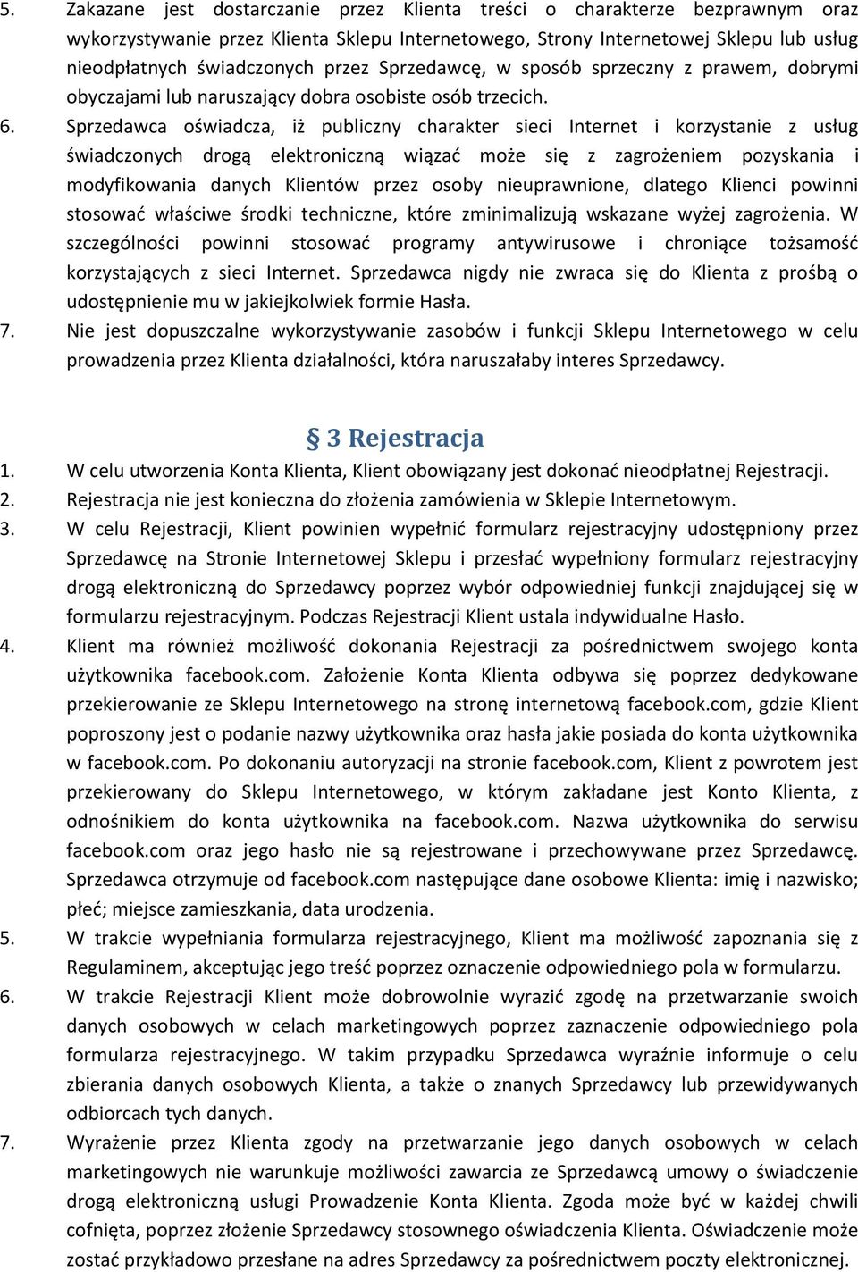 Sprzedawca oświadcza, iż publiczny charakter sieci Internet i korzystanie z usług świadczonych drogą elektroniczną wiązać może się z zagrożeniem pozyskania i modyfikowania danych Klientów przez osoby