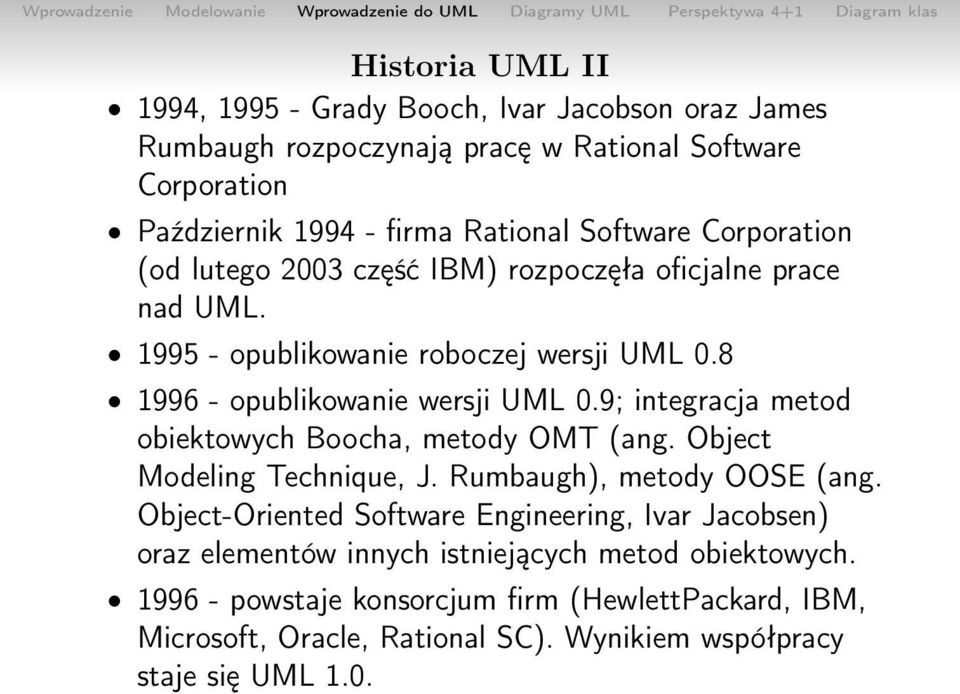 9; integracja metod obiektowych Boocha, metody OMT (ang. Object Modeling Technique, J. Rumbaugh), metody OOSE (ang.