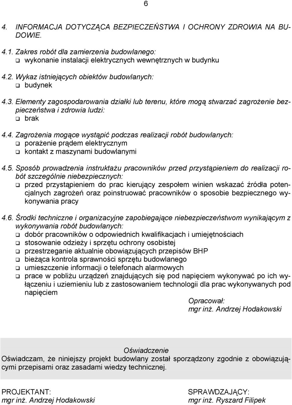 5. Sposób prowadzenia instruktażu pracowników przed przystąpieniem do realizacji robót szczególnie niebezpiecznych: przed przystąpieniem do prac kierujący zespołem winien wskazać źródła potencjalnych