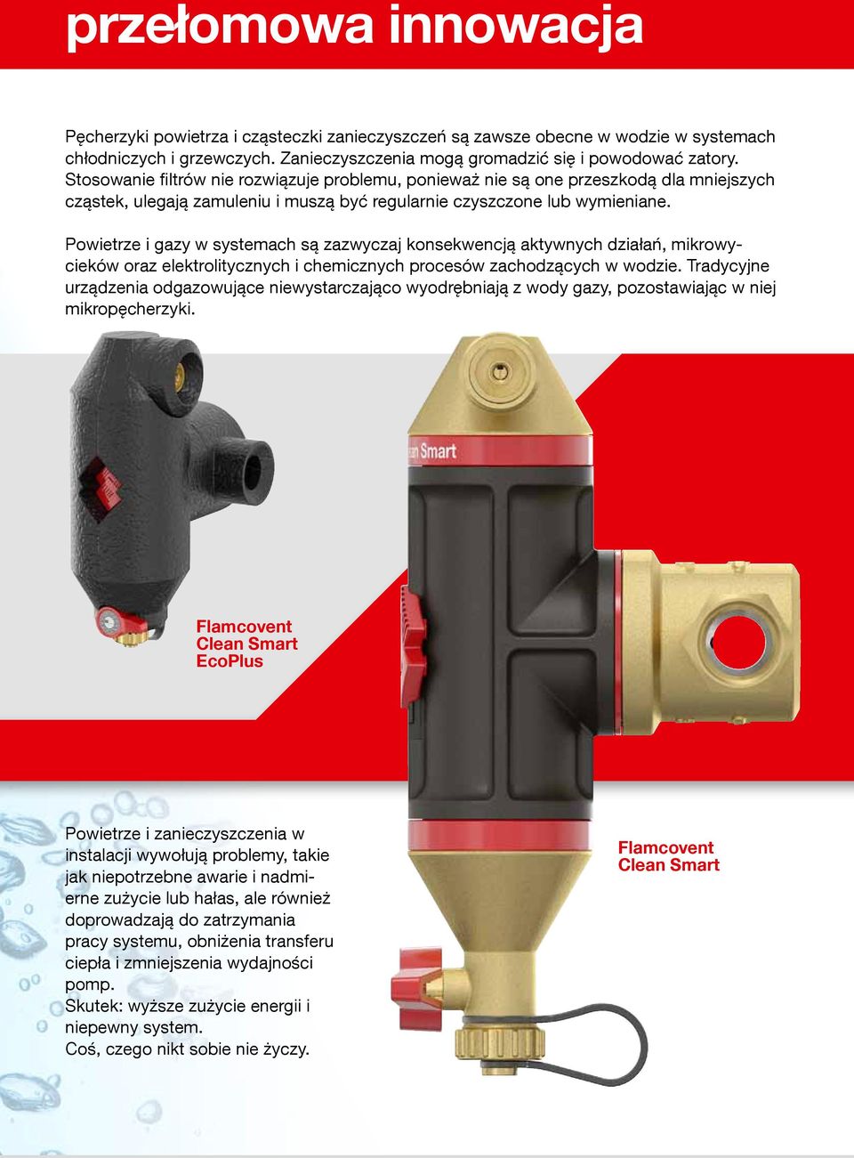 Powietrze i gazy w systemach są zazwyczaj konsekwencją aktywnych działań, mikrowycieków oraz elektrolitycznych i chemicznych procesów zachodzących w wodzie.