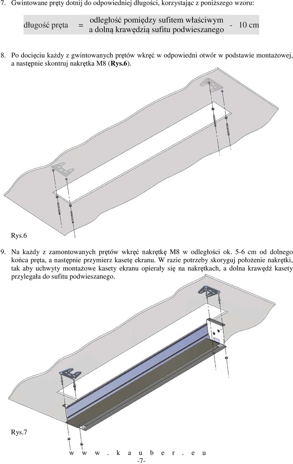 6). Rys.6 9. Na każdy z zamontowanych prętów wkręć nakrętkę M8 w odległości ok. 5-6 cm od dolnego końca pręta, a następnie przymierz kasetę ekranu.