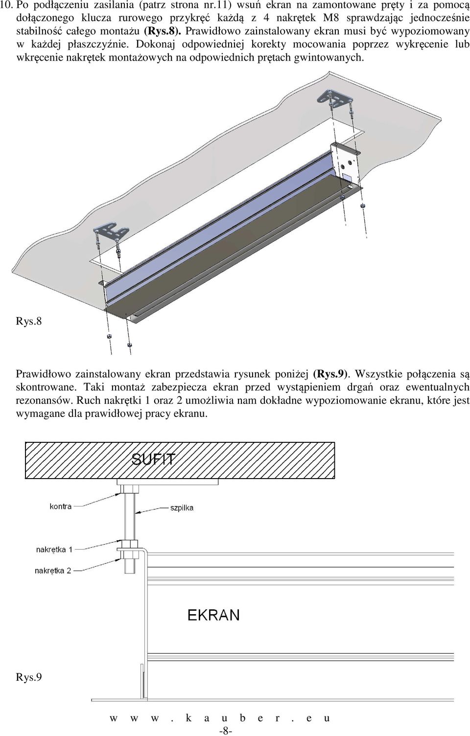 Prawidłowo zainstalowany ekran musi być wypoziomowany w każdej płaszczyźnie.