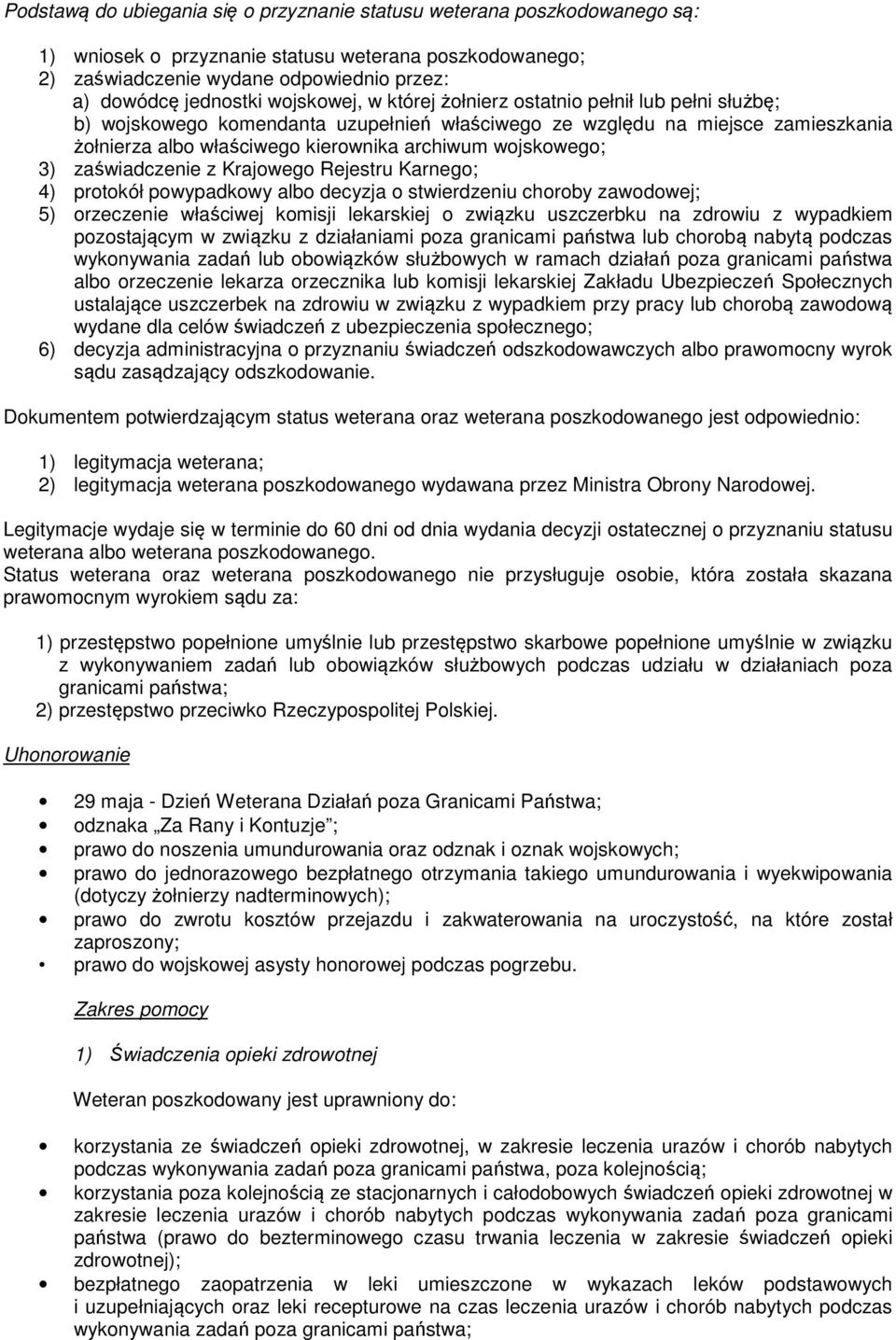 wojskowego; 3) zaświadczenie z Krajowego Rejestru Karnego; 4) protokół powypadkowy albo decyzja o stwierdzeniu choroby zawodowej; 5) orzeczenie właściwej komisji lekarskiej o związku uszczerbku na