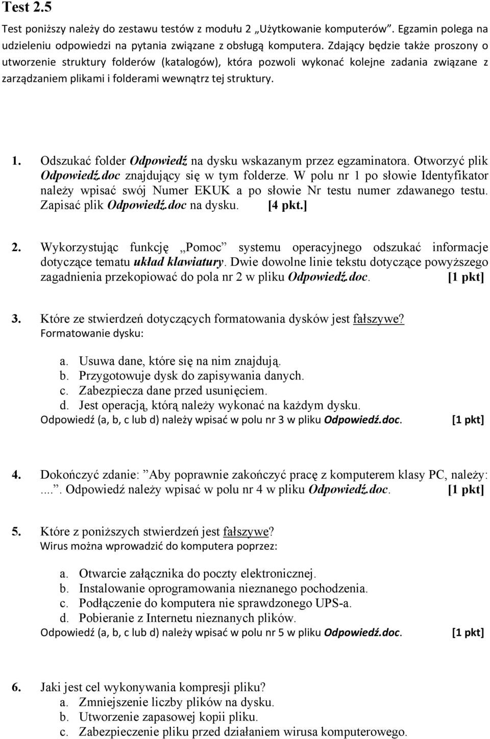 Odszukać folder Odpowiedź na dysku wskazanym przez egzaminatora. Otworzyć plik Odpowiedź.doc znajdujący się w tym folderze.