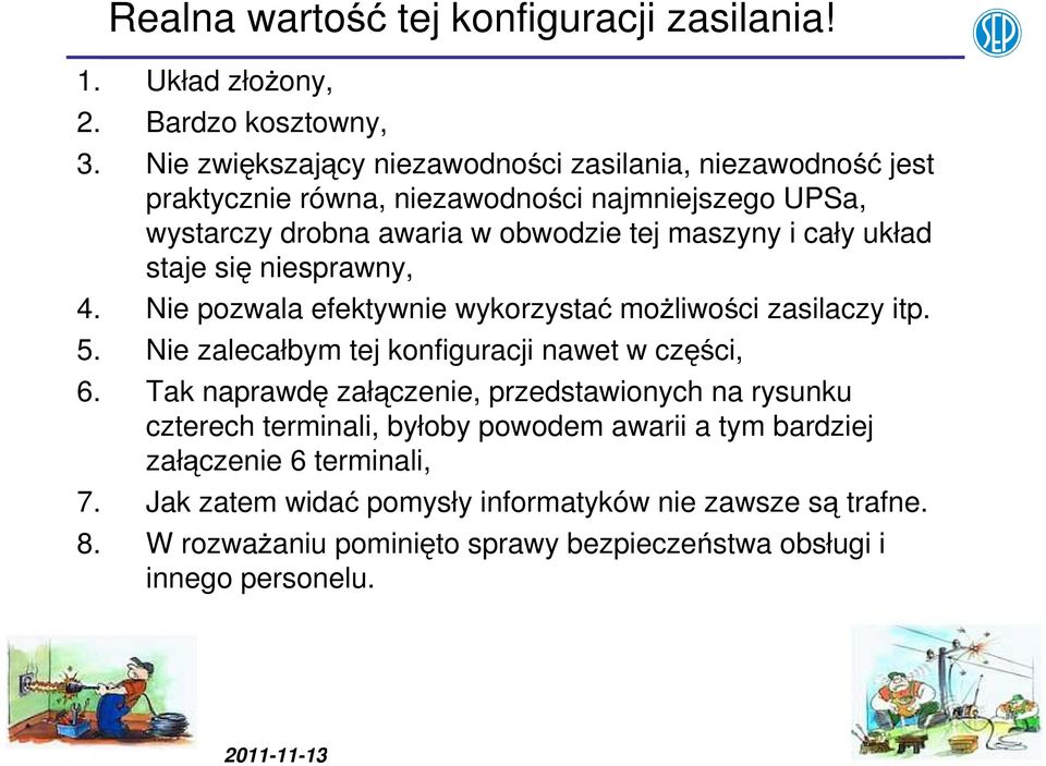 układ staje się niesprawny, 4. Nie pozwala efektywnie wykorzystać możliwości zasilaczy itp. 5. Nie zalecałbym tej konfiguracji nawet w części, 6.