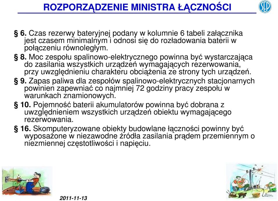 Zapas paliwa dla zespołów spalinowo-elektrycznych stacjonarnych powinien zapewniać co najmniej 72 godziny pracy zespołu w warunkach znamionowych. 10.