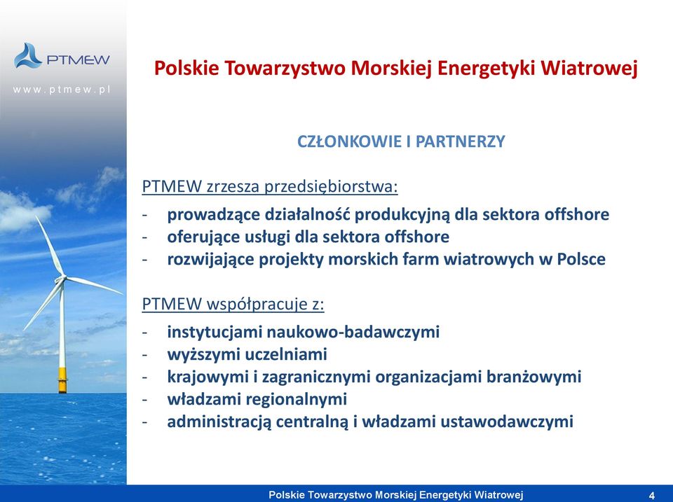 Polsce PTMEW współpracuje z: - instytucjami naukowo-badawczymi - wyższymi uczelniami - krajowymi i
