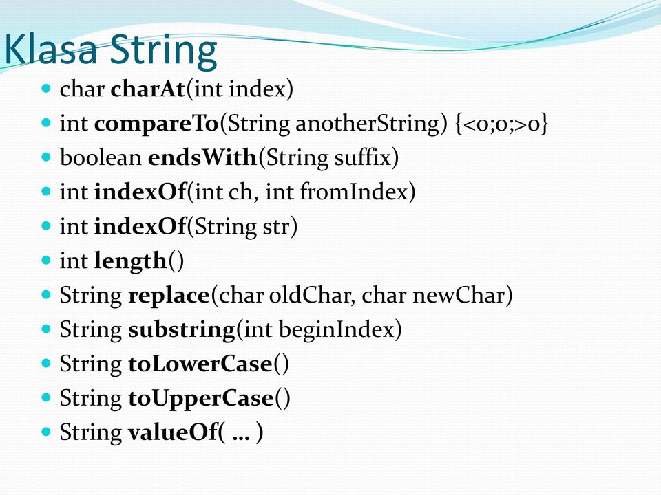 indexof(string str) int length() String replace(char oldchar, char newchar)
