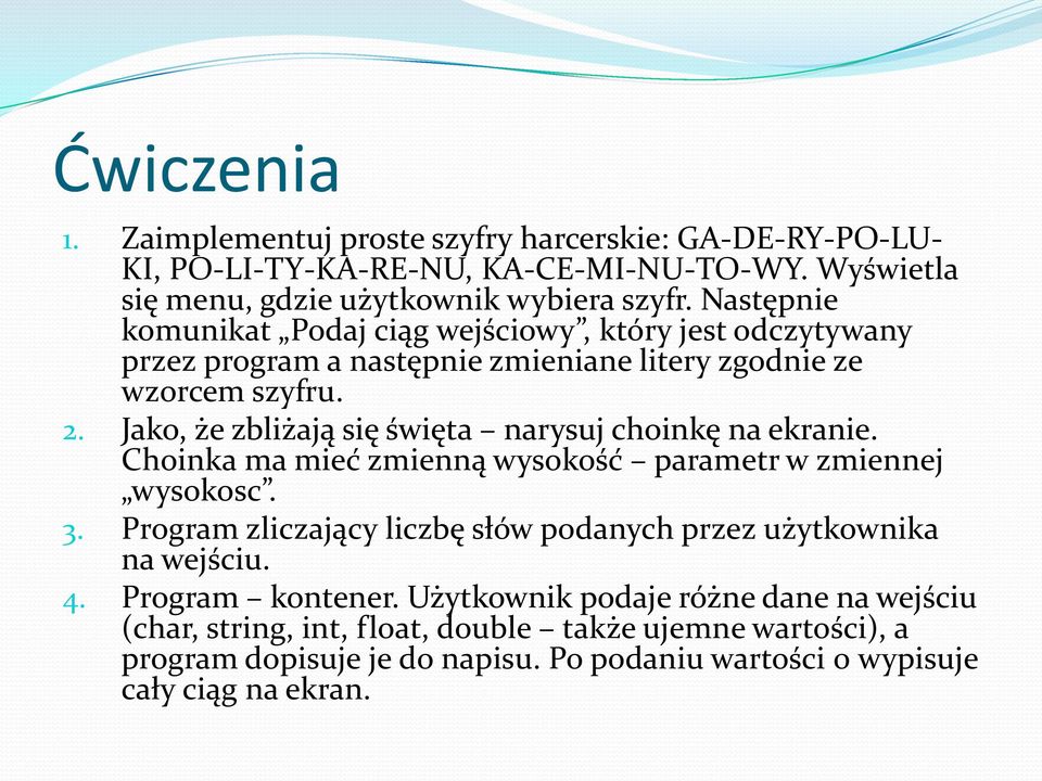 Jako, że zbliżają się święta narysuj choinkę na ekranie. Choinka ma mieć zmienną wysokość parametr w zmiennej wysokosc. 3.