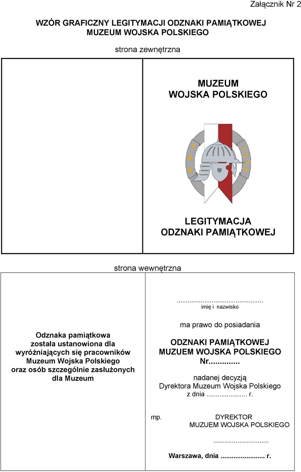 .. imię i nazwisko Odznaka pamiątkowa została ustanowiona dla wyróżniających się pracowników Muzeum Wojska Polskiego oraz osób