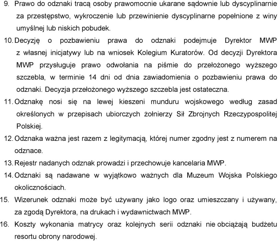 Od decyzji Dyrektora MWP przysługuje prawo odwołania na piśmie do przełożonego wyższego szczebla, w terminie 14 dni od dnia zawiadomienia o pozbawieniu prawa do odznaki.