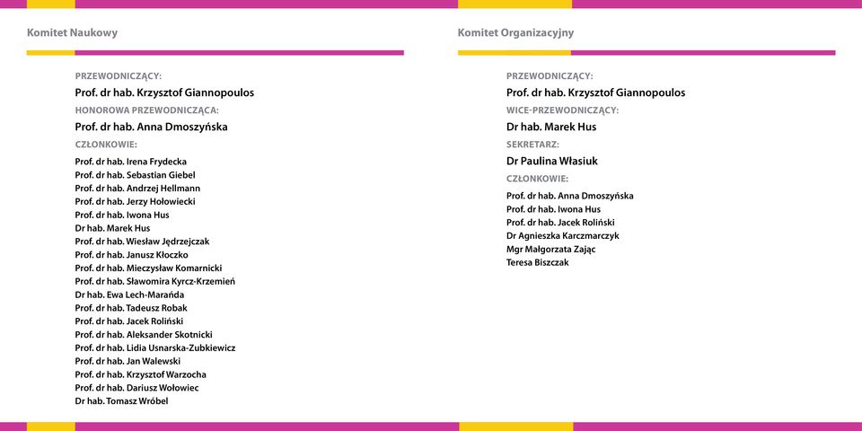 dr hab. Sławomira Kyrcz-Krzemień Dr hab. Ewa Lech-Marańda Prof. dr hab. Tadeusz Robak Prof. dr hab. Jacek Roliński Prof. dr hab. Aleksander Skotnicki Prof. dr hab. Lidia Usnarska-Zubkiewicz Prof.