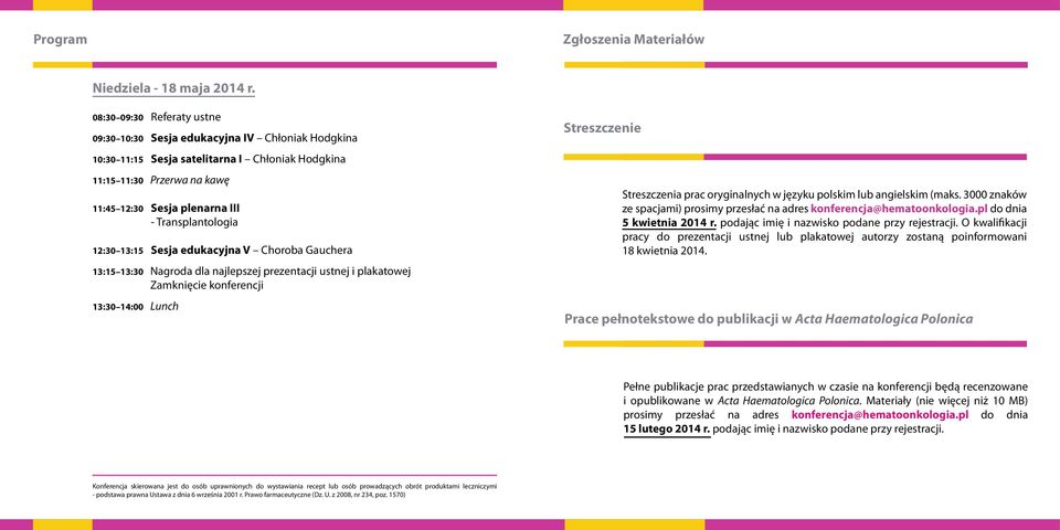 Transplantologia 12:30 13:15 Sesja edukacyjna V Choroba Gauchera 13:15 13:30 Nagroda dla najlepszej prezentacji ustnej i plakatowej Zamknięcie konferencji 13:30 14:00 Lunch Streszczenie Streszczenia