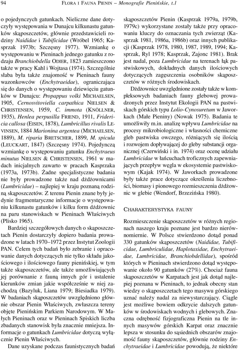 Wzmiankę o występowaniu w Pieninach jednego gatunku z rodzaju Branchiobdella ODIER, 1823 zamieszczono także w pracy Kahl i Wojtasa (1974).