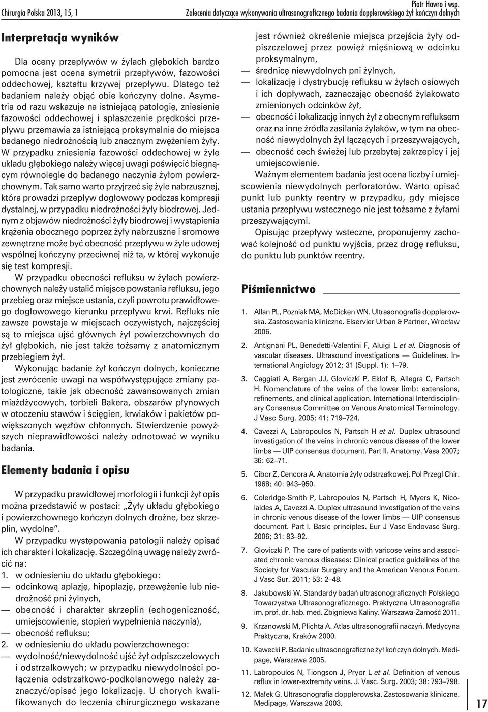 przepływów, fazowości oddechowej, kształtu krzywej przepływu. Dlatego też badaniem należy objąć obie kończyny dolne.