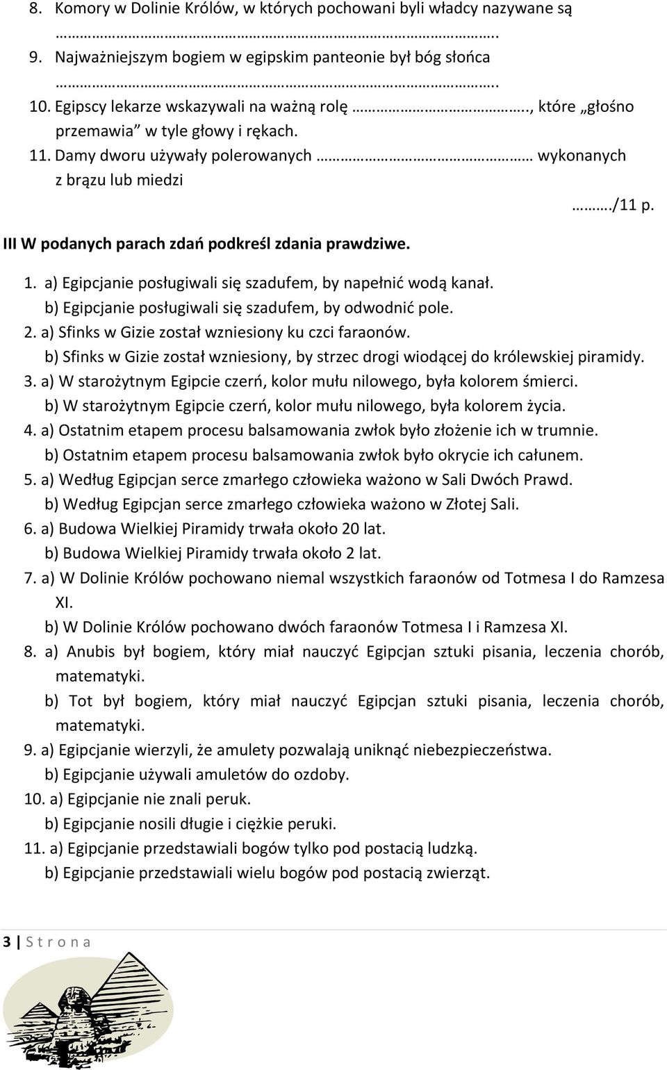 b) Egipcjanie posługiwali się szadufem, by odwodnić pole. 2. a) Sfinks w Gizie został wzniesiony ku czci faraonów.