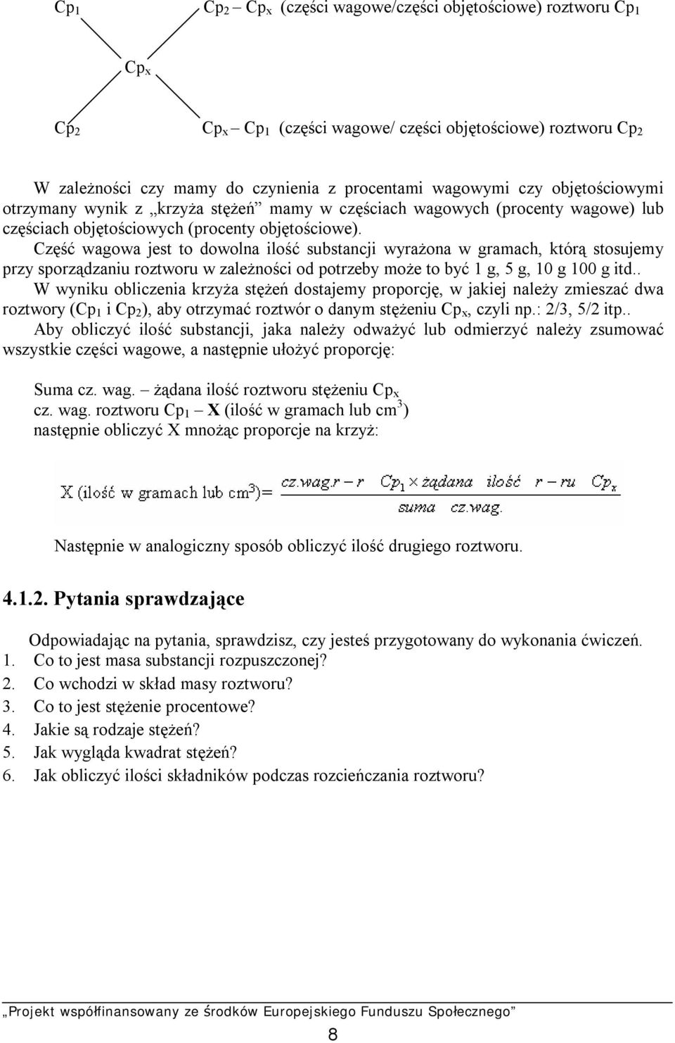 Część wagowa jest to dowolna ilość substancji wyrażona w gramach, którą stosujemy przy sporządzaniu roztworu w zależności od potrzeby może to być 1 g, 5 g, 10 g 100 g itd.