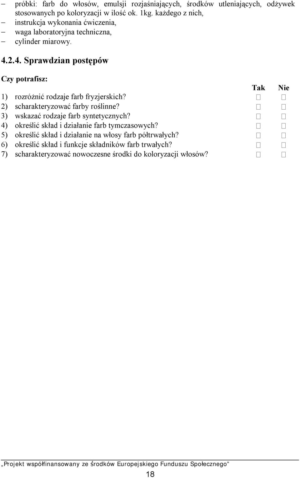 2.4. Sprawdzian postępów Czy potrafisz: Tak Nie 1) rozróżnić rodzaje farb fryzjerskich? 2) scharakteryzować farby roślinne?