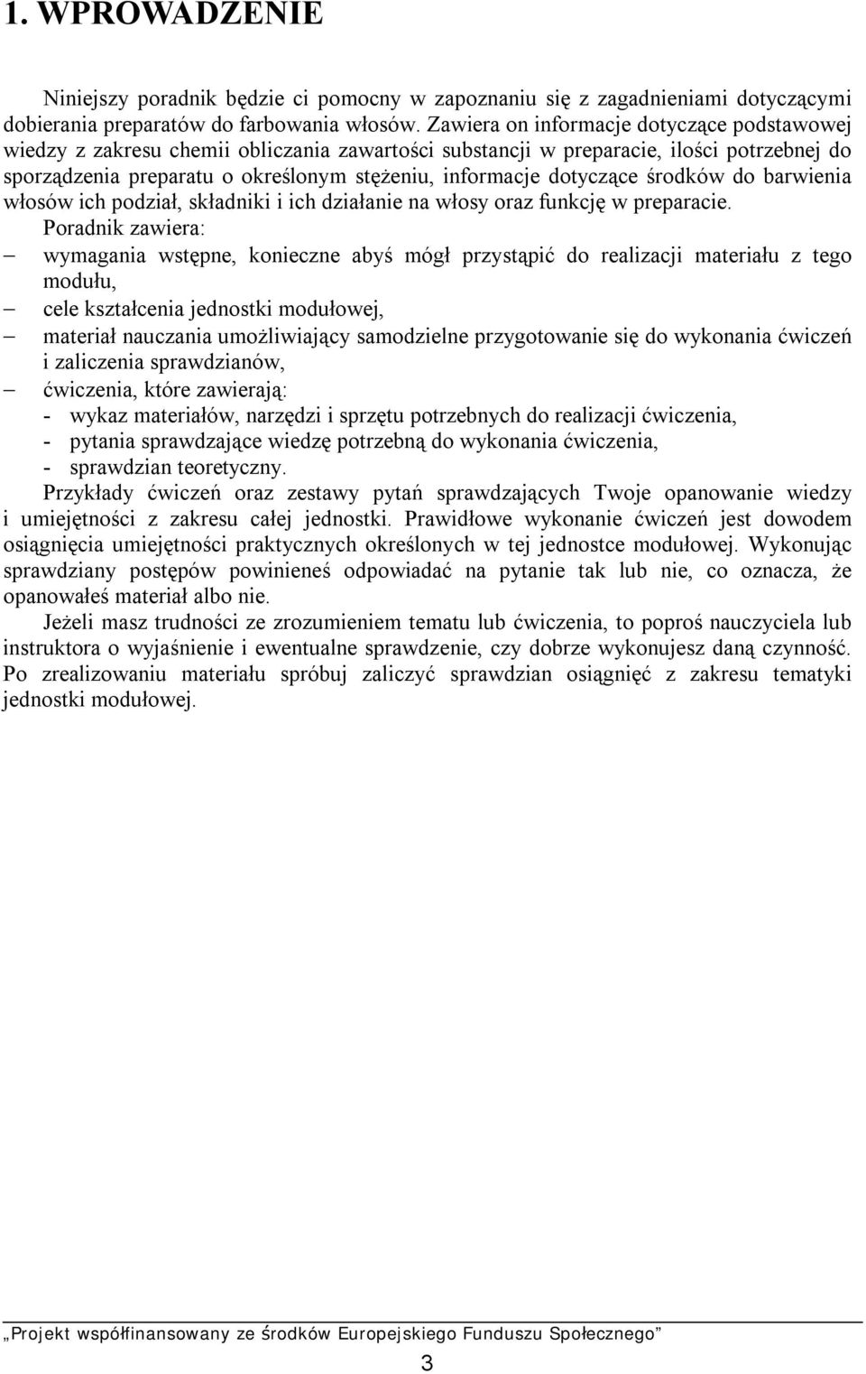 dotyczące środków do barwienia włosów ich podział, składniki i ich działanie na włosy oraz funkcję w preparacie.
