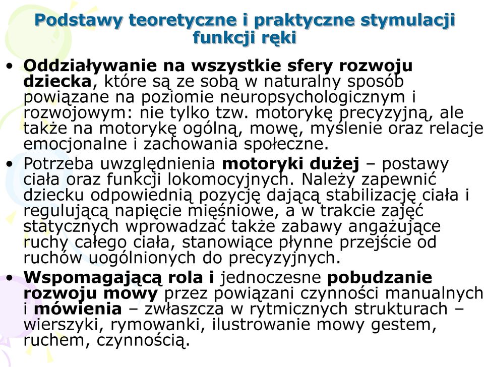 Potrzeba uwzględnienia motoryki dużej postawy ciała oraz funkcji lokomocyjnych.