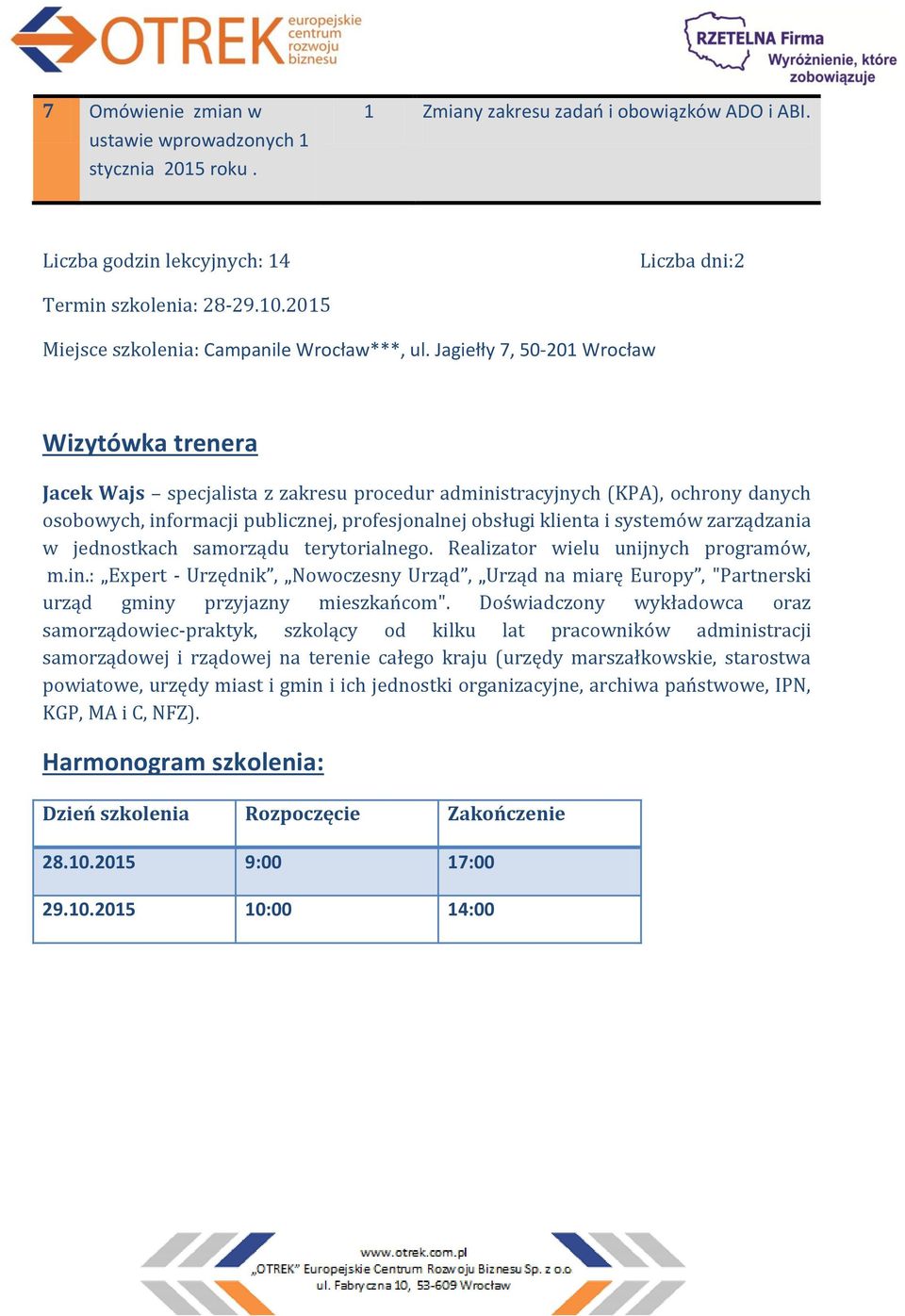 Jagiełły 7, 50-201 Wrocław Wizytówka trenera Jacek Wajs specjalista z zakresu procedur administracyjnych (KPA), ochrony danych osobowych, informacji publicznej, profesjonalnej obsługi klienta i
