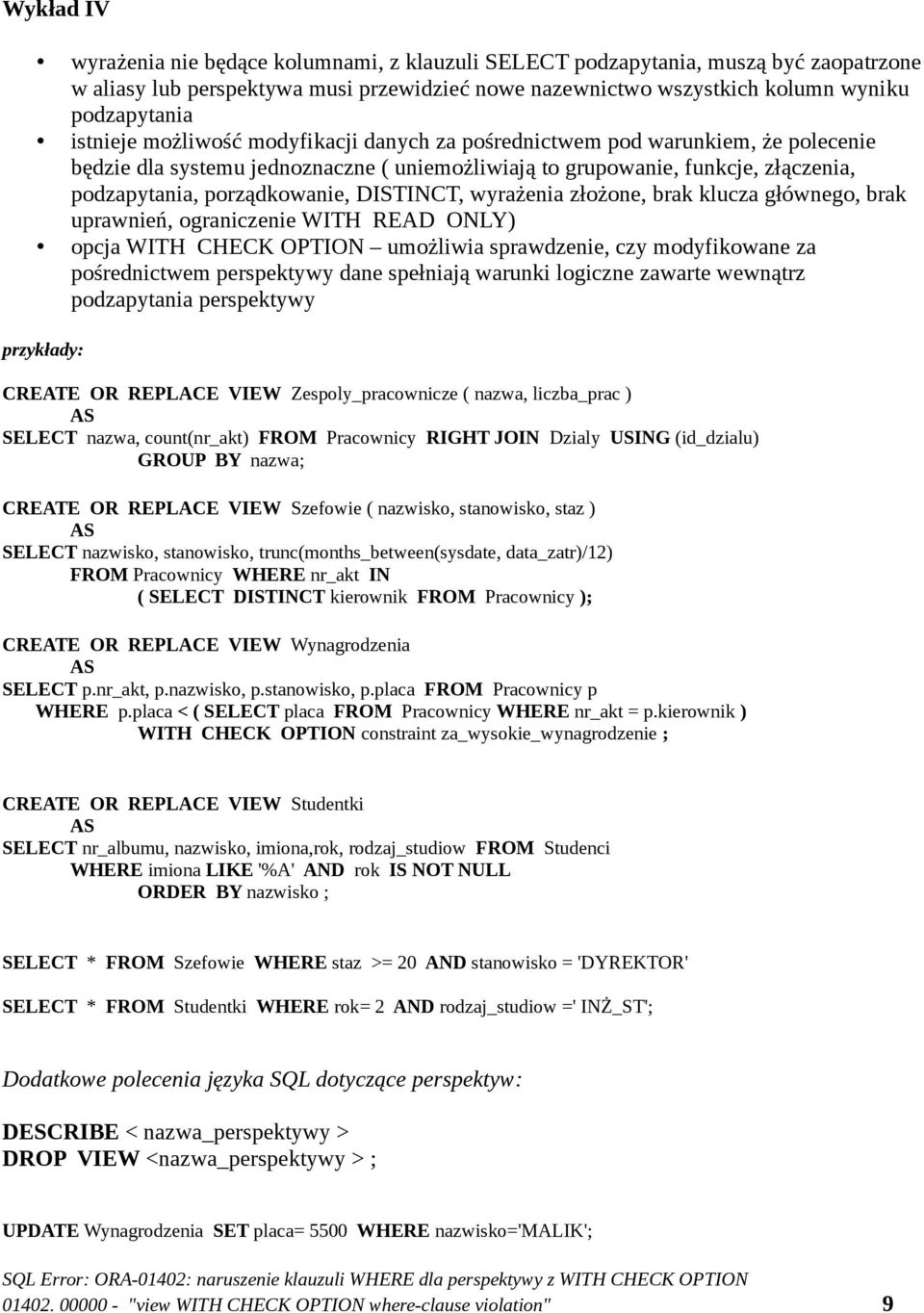 wyrażenia złożone, brak klucza głównego, brak uprawnień, ograniczenie WITH READ ONLY) opcja WITH CHECK OPTION umożliwia sprawdzenie, czy modyfikowane za pośrednictwem perspektywy dane spełniają