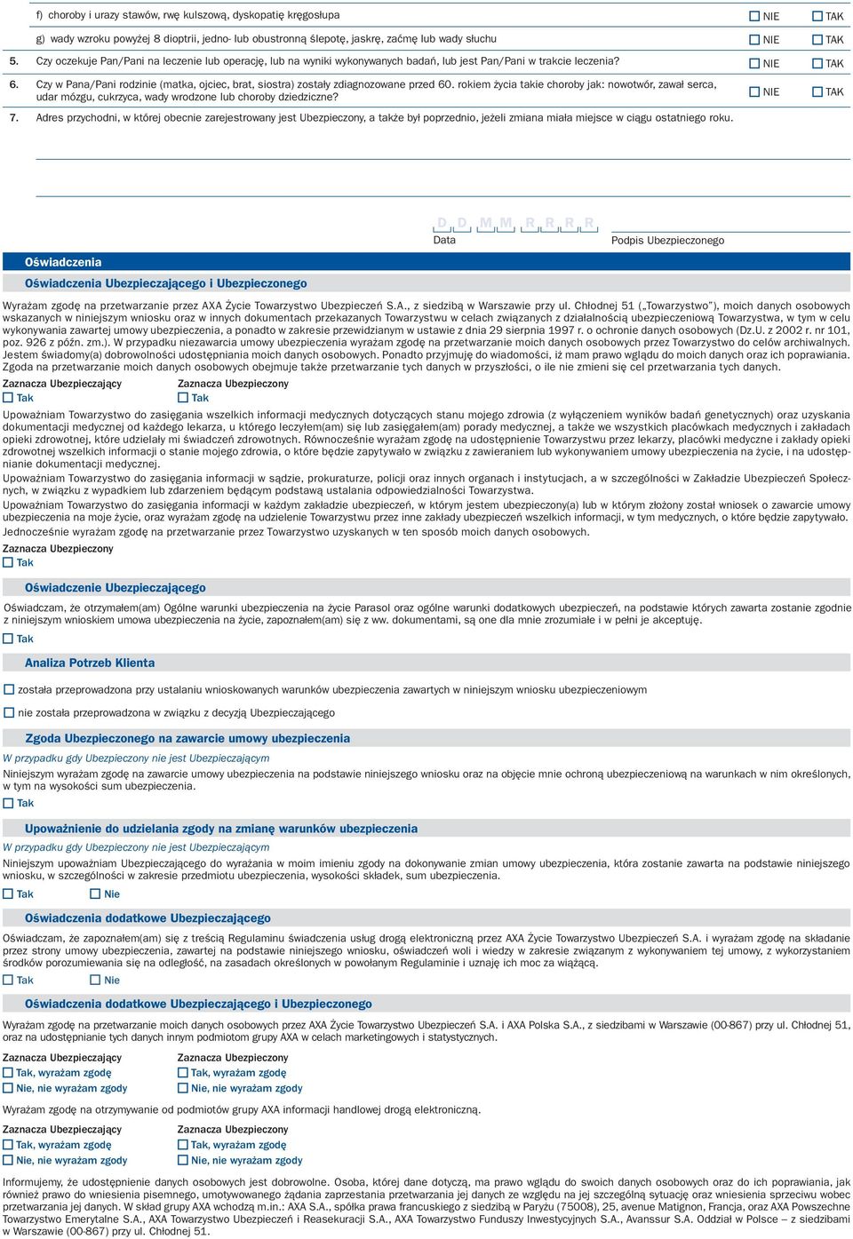 Czy w Pana/Pani rodzinie (matka ojciec brat siostra) zostały zdiagnozowane przed 60. rokiem życia takie choroby jak: nowotwór zawał serca udar mózgu cukrzyca wady wrodzone lub choroby dziedziczne? 7.