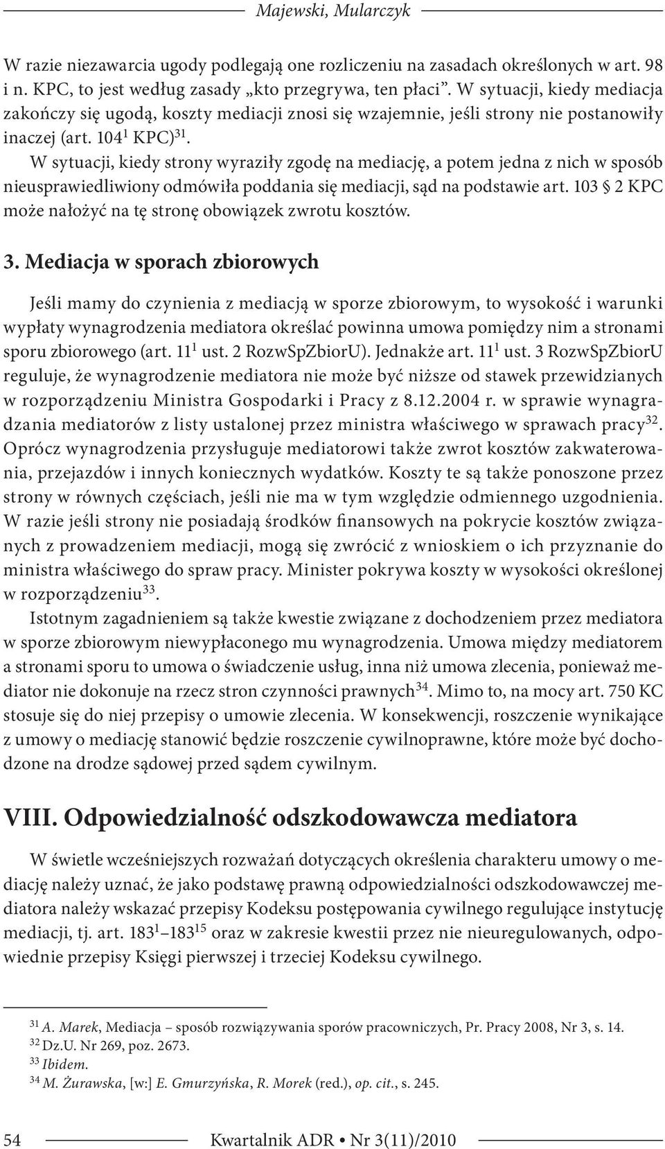 W sytuacji, kiedy strony wyraziły zgodę na mediację, a potem jedna z nich w sposób nieusprawiedliwiony odmówiła poddania się mediacji, sąd na podstawie art.