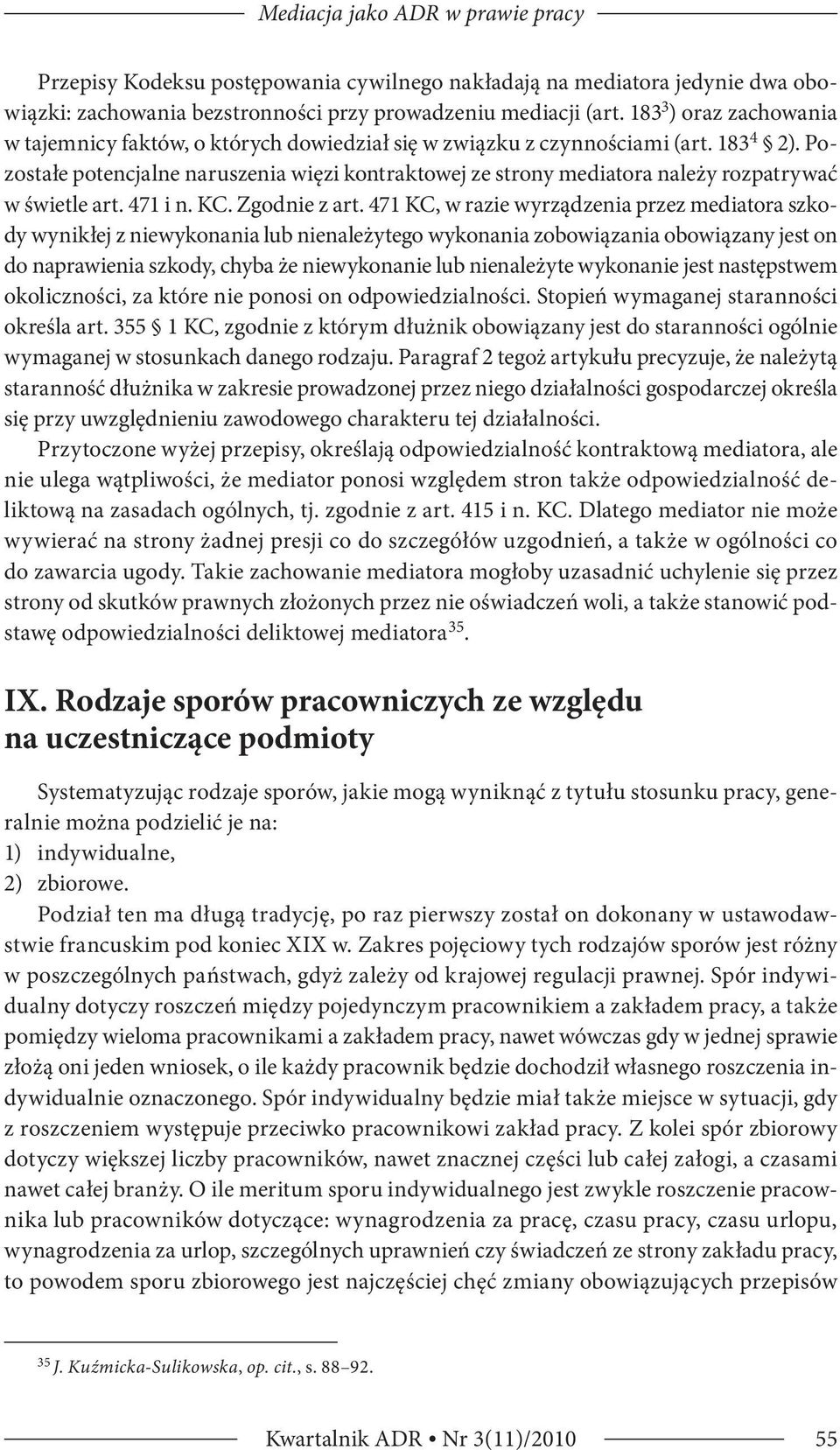 Pozostałe potencjalne naruszenia więzi kontraktowej ze strony mediatora należy rozpatrywać w świetle art. 471 i n. KC. Zgodnie z art.