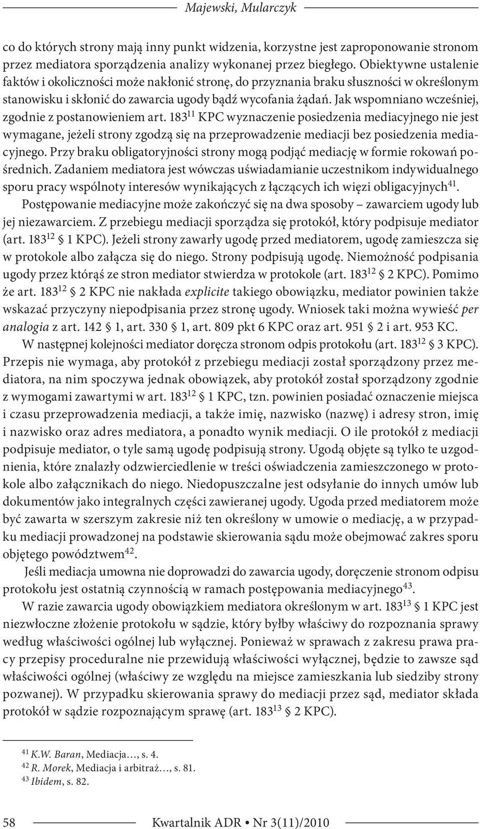 Jak wspomniano wcześniej, zgodnie z postanowieniem art.