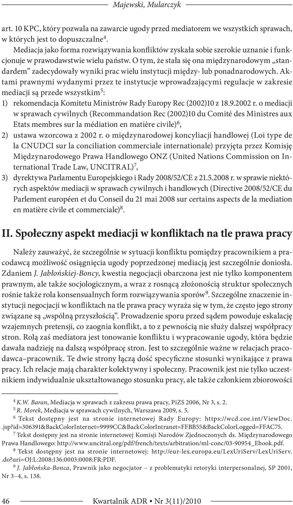O tym, że stała się ona międzynarodowym standardem zadecydowały wyniki prac wielu instytucji między- lub ponadnarodowych.