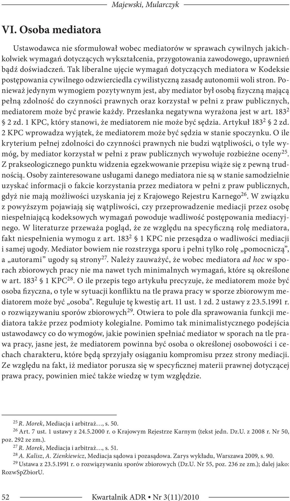 Tak liberalne ujęcie wymagań dotyczących mediatora w Kodeksie postępowania cywilnego odzwierciedla cywilistyczną zasadę autonomii woli stron.
