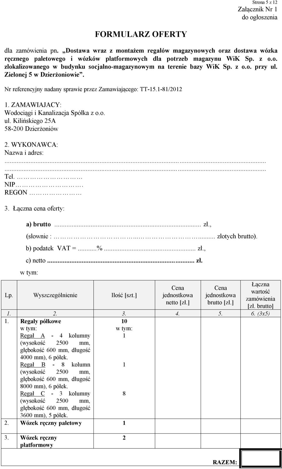 z o.o. przy ul. Zielonej 5 w Dzierżoniowie. Nr referencyjny nadany sprawie przez Zamawiającego: TT-15.1-81/2012 1. ZAMAWIAJACY: Wodociągi i Kanalizacja Spółka z o.o. ul. Kilińskiego 25A 58-200 Dzierżoniów 2.