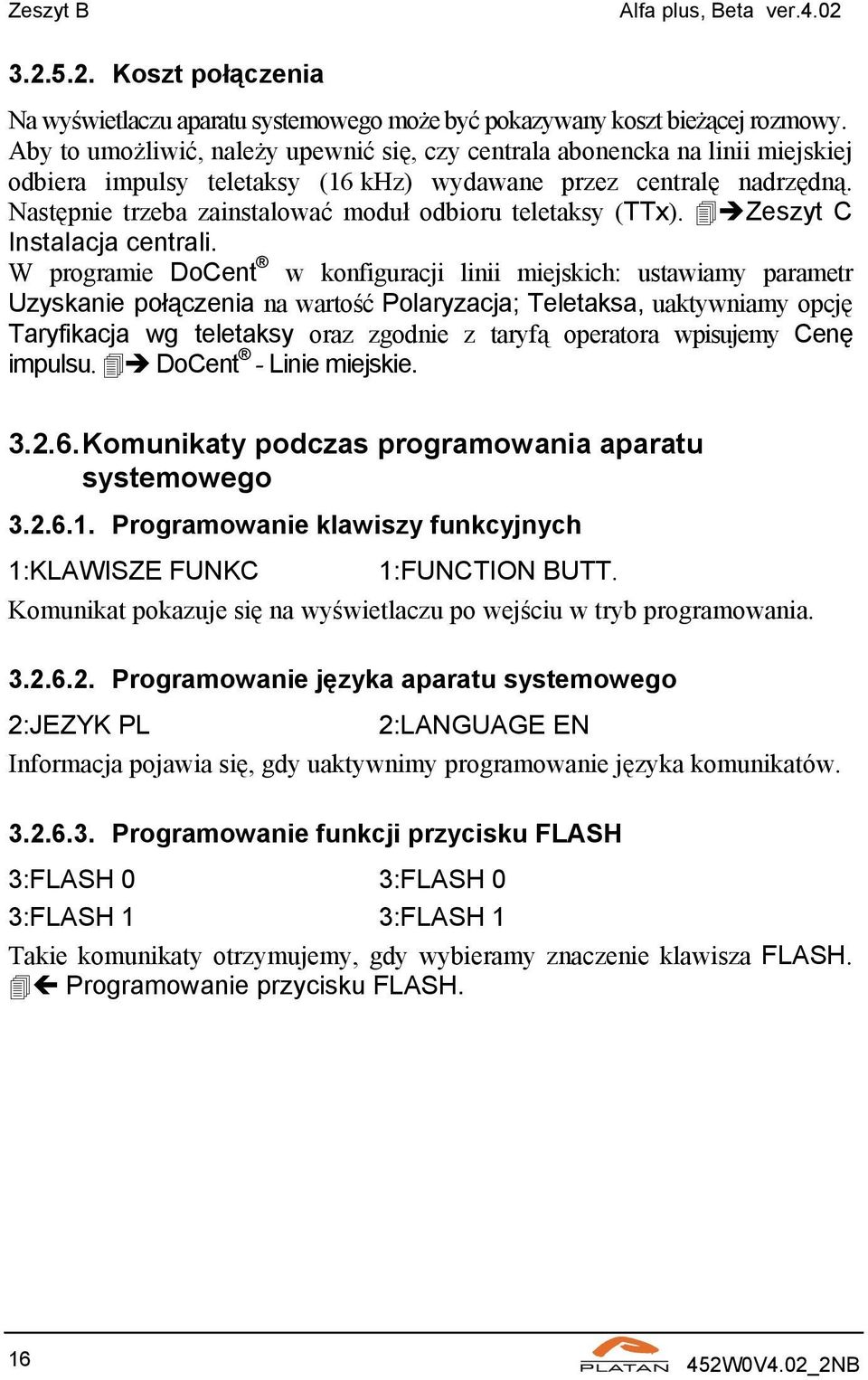 Następnie trzeba zainstalować moduł odbioru teletaksy (TTx). Zeszyt C Instalacja centrali.