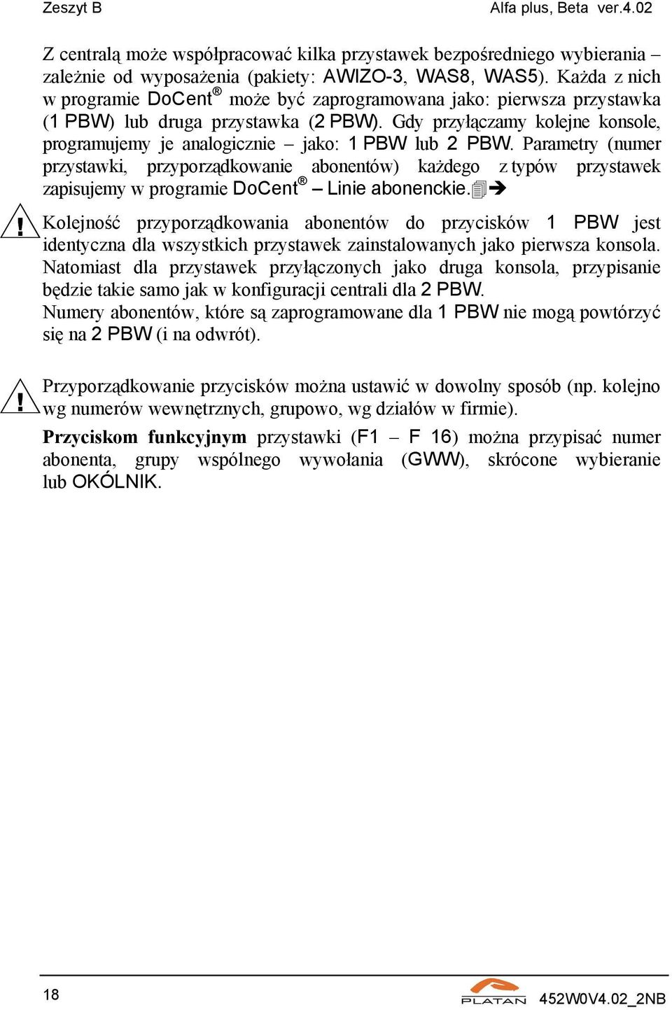 Gdy przyłączamy kolejne konsole, programujemy je analogicznie jako: 1 PBW lub 2 PBW.