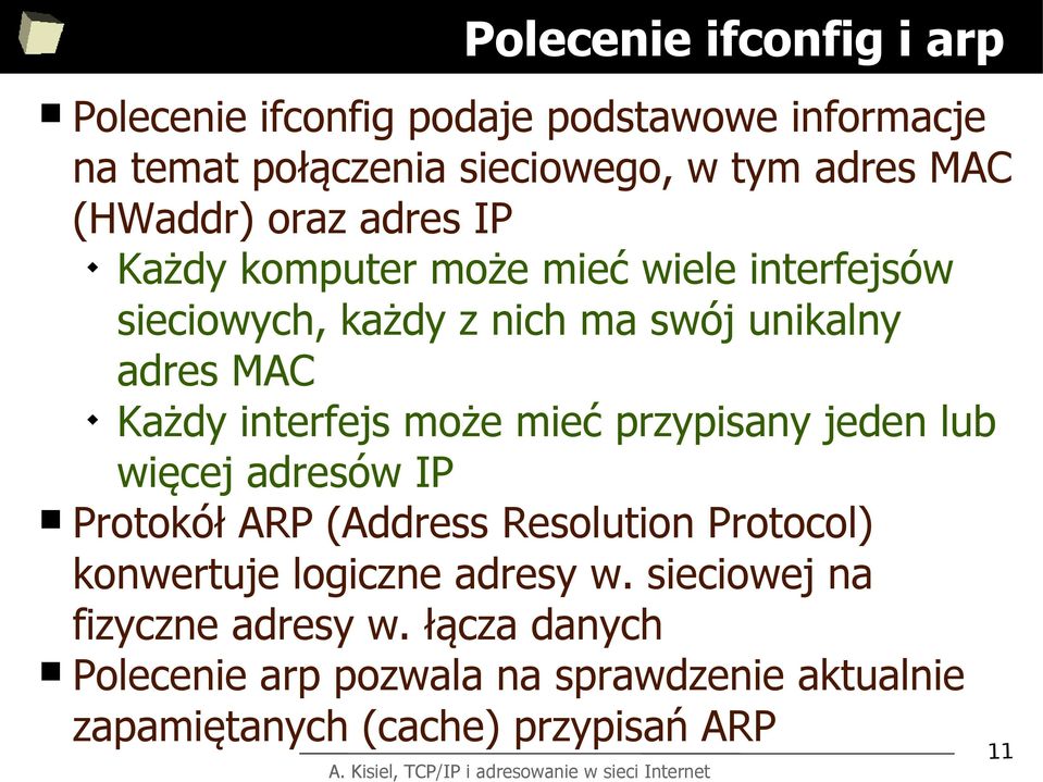 interfejs może mieć przypisany jeden lub więcej adresów IP Protokół ARP (Address Resolution Protocol) konwertuje logiczne