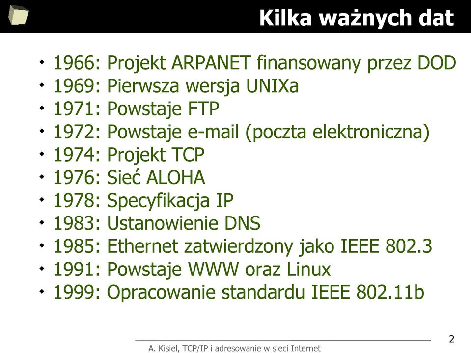1976: Sieć ALOHA 1978: Specyfikacja IP 1983: Ustanowienie DNS 1985: Ethernet