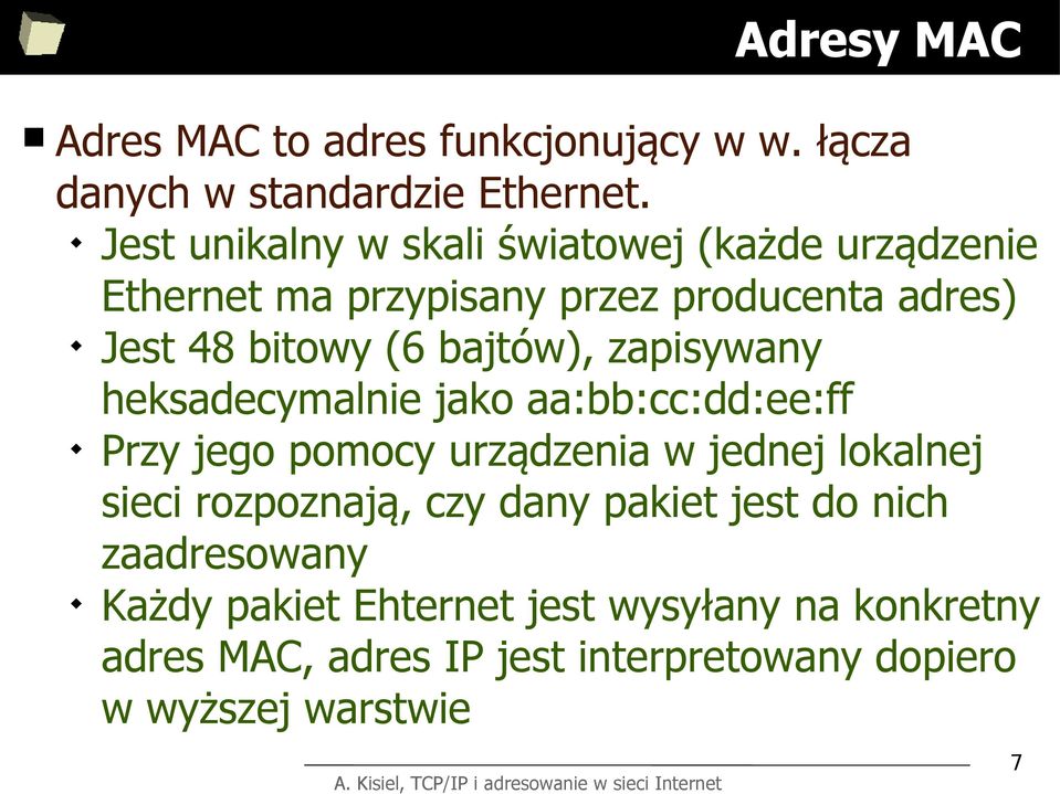 bajtów), zapisywany heksadecymalnie jako aa:bb:cc:dd:ee:ff Przy jego pomocy urządzenia w jednej lokalnej sieci