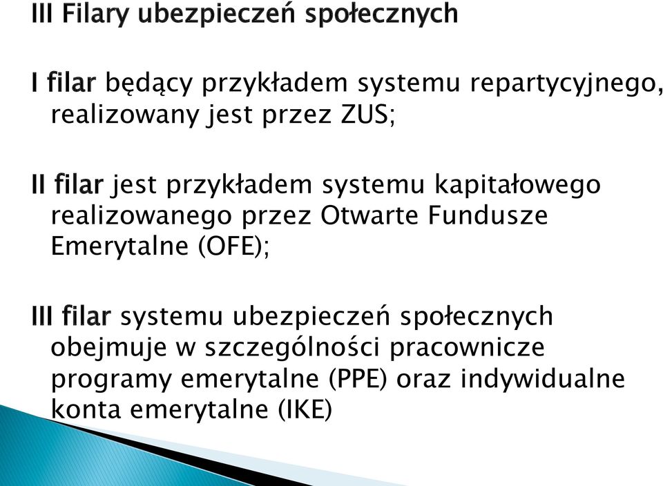 przez Otwarte Fundusze Emerytalne (OFE); III filar systemu ubezpieczeń społecznych