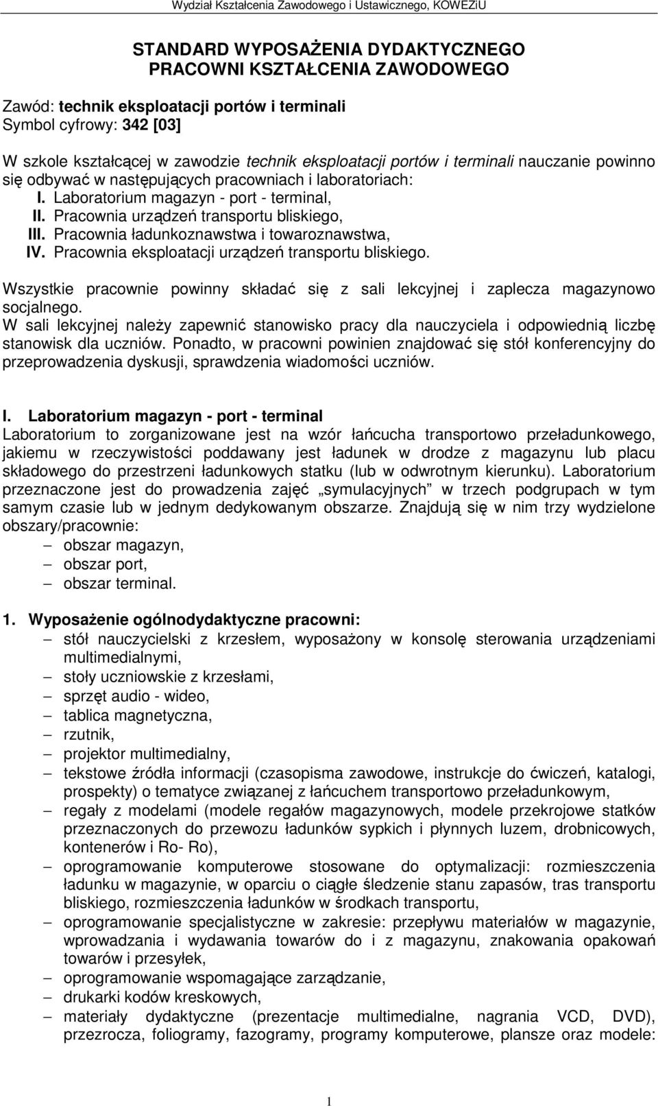 Pracownia ładunkoznawstwa i towaroznawstwa, IV. Pracownia eksploatacji urządzeń transportu bliskiego. Wszystkie pracownie powinny składać się z sali lekcyjnej i zaplecza magazynowo socjalnego.