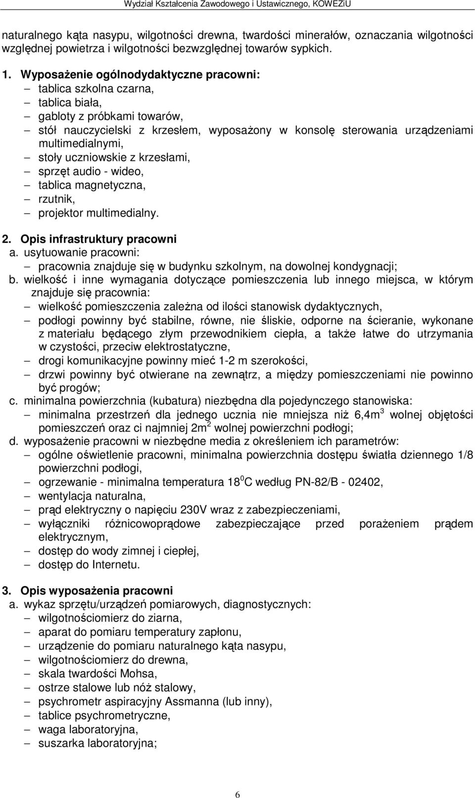 stoły uczniowskie z krzesłami, sprzęt audio - wideo, tablica magnetyczna, rzutnik, projektor multimedialny. 2. Opis infrastruktury pracowni a.