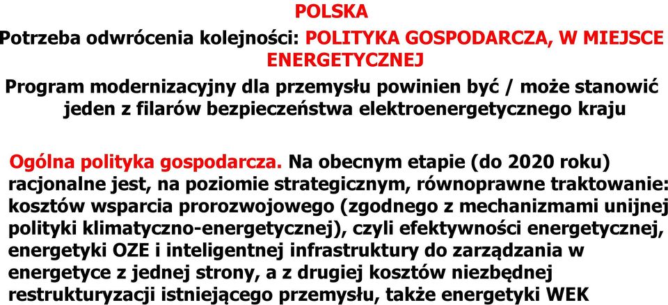 Na obecnym etapie (do 2020 roku) racjonalne jest, na poziomie strategicznym, równoprawne traktowanie: kosztów wsparcia prorozwojowego (zgodnego z mechanizmami