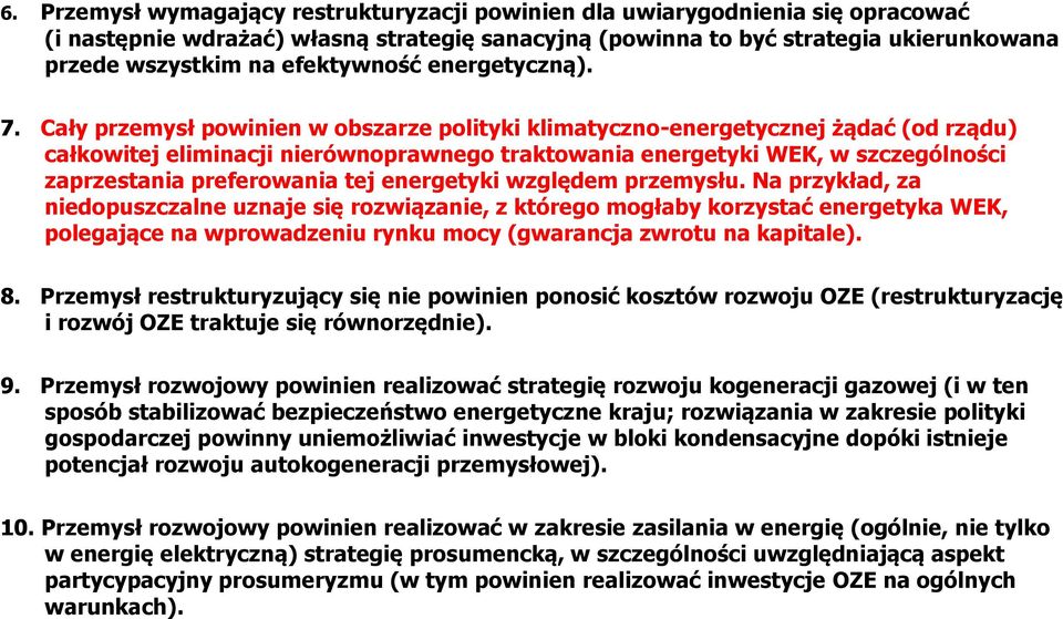 Cały przemysł powinien w obszarze polityki klimatyczno-energetycznej żądać (od rządu) całkowitej eliminacji nierównoprawnego traktowania energetyki WźK, w szczególno ci zaprzestania preferowania tej